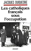 Les catholiques français sous l'occupation.