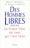 Des hommes libres : La france libre par ceux qui l'ont faite