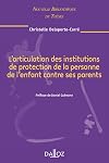 L'articulation des institutions de protection de la personne de l'enfant contre ses parents