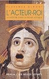 L'acteur-roi, ou, Le théÒtre dans la Rome antique
