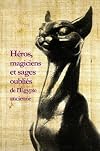 Héros, magiciens et sages oubliés de l'Égypte ancienne: une anthologie de la littérature en égyptien démotique