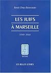 Les Juifs à Marseille pendant la Seconde guerre mondiale. Août 1939 - Août 1944