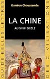 La Chine au XVIIIe siècle: L'apogée de l'empire sino-mandchou des Qing