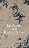 Le Papier Dans La Chine Imperiale: Origines, Fabrication, Usages (Bibliotheque Chinoise) (French Edition)