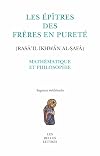 Les Épîtres des Frères en Pureté (Rasā'il Ikhwān al-ṣafā). Mathématique et philosophie