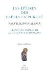 Les Épîtres des Frères en Pureté (Rasā'il Ikhwān al-ṣafā). Le Procès Animal de la Domination Humaine