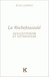 La Rochefoucauld : augustinisme et litterature