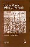 Le livre illustré italien au XVIe siècle : texte/image : actes du colloque organisé par le Centre de recherche culture et société en Italie aux XVe, XVIe et XVIIe siècles de l'Université de la Sorbonne nouvelle (1994)
