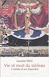 Genèse d'une disparition (Vie et mort du tableau 1273-1973 : Tome 1)