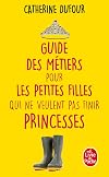 Guide des métiers pour les petites filles qui ne veulent pas finir princesses