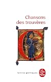 Chansons Des Trouveres (Ldp Let.Gothiq.) (French Edition)