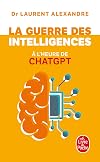 La Guerre des intelligences &agrave; l'heure de ChatGPT