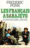 Les Français à Sarajevo: Les bataillons piégés (1992-1995)