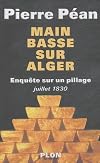 Main basse sur Alger : Enquête sur un pillage (juillet 1830)