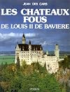 Les chateaux fous de Louis II de Bavière