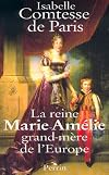La reine Marie-Amelie, grand-mere de l'Europe (French Edition)