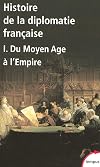 Histoire de la diplomatie française : Tome 1, Du Moyen Age à l'Empire