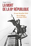 La Mort de la IIIe République: 10 mai-10 juillet 1940 : De la défaite au coup d'État
