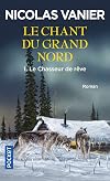 Le chant du Grand Nord, tome 1 : Le chasseur de rêve