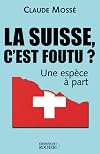 La Suisse, c'est foutu ? : Une espèce à part