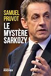 Le mystère Sarkozy. Les religions, les valeurs et les femmes