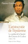 L’aristocratie de l’épiderme: Le combat de la Société des Citoyens de Couleur, 1789-1791 (Histoire) (French Edition)