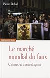 Le marché mondial du faux. Crimes et contrefaçons