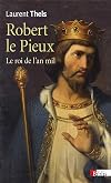 Robert le Pieux: le roi de l'an mil