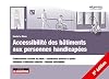 Accessibilité des bâtiments aux personnes handicapées: établissements recevant du public, installations ouvertes au public, bâtiments d'habitation collectifs, maisons individuelles