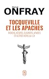 Tocqueville et les Apaches : Indiens, nègres, ouvriers, Arabes et autres hors-la-loi