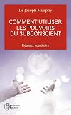 Comment utiliser les pouvoirs du subconscient