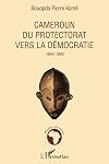 Cameroun du Protectorat vers la Democratie