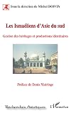 Les Isma&eacute;liens d'Asie du sud: gestion des h&eacute;ritages et productions identitaires