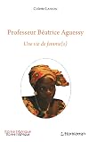 Professeur Béatrice Aguessy: Une vie de femme(s) (French Edition)