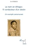 Le nom en Afrique, fil conducteur d'un destin : un exemple camerounais