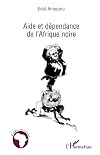 Aide et dΓ©pendance de l'Afrique noire (Γtudes africaines) (French Edition)