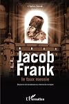 Jakob Frank, le faux messie : déviance de la kabbale ou théorie du complot; nouvelle édition