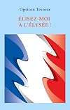 Élisez-moi à l'Élysée !