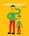 Salut la peur !