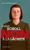 Sophie Scholl : "Non à la lâcheté" (Ceux qui ont dit non)