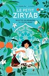 Le Petit Ziry&acirc;b : Recettes gourmandes du monde arabe