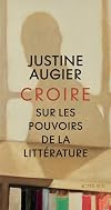 Croire: Sur les pouvoirs de la littérature