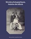 Mondes photographiques, histoires des débuts