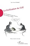 La Civilisation du Clic: La vie moderne sous l'emprise des nouveaux médias