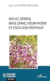 Michel Serres, Hans Jonas, Edgar Morin et l'écologie profonde