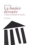 La justice dévoyée : Critique des utopies sécuritaires