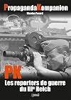 Propaganda Kompanien: PK War Reporters of the Third Reich