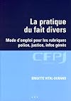 La pratique du fait divers : Mode d'emploi pour les rubriques police, justice, infos g&eacute;n&eacute;s
