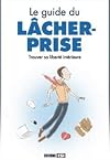 Guide de lâcher-prise : Trouver sa liberté intérieure
