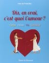 Dis, en vrai, c'est quoi l'amour ?